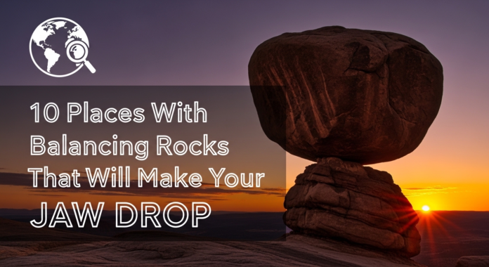 Best Balancing Rocks Places