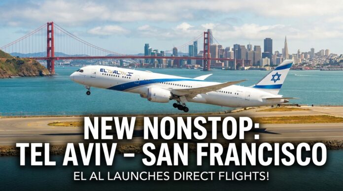 El Al Israel Launches Nonstop Tel Aviv–San Francisco Flights El Al Israel Launches Nonstop Tel Aviv–San Francisco Flights