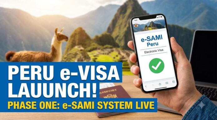 Peru Officially Launches Phase One of 'e-SAMI' Electronic Visa System Peru Officially Launches Phase One of 'e-SAMI' Electronic Visa System